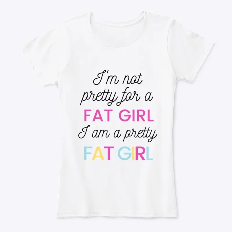 "Pretty For A Fat Girl" 