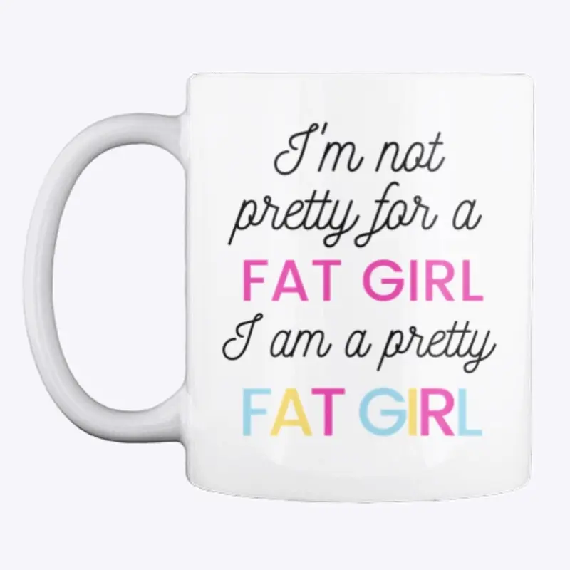 "Pretty For A Fat Girl" 