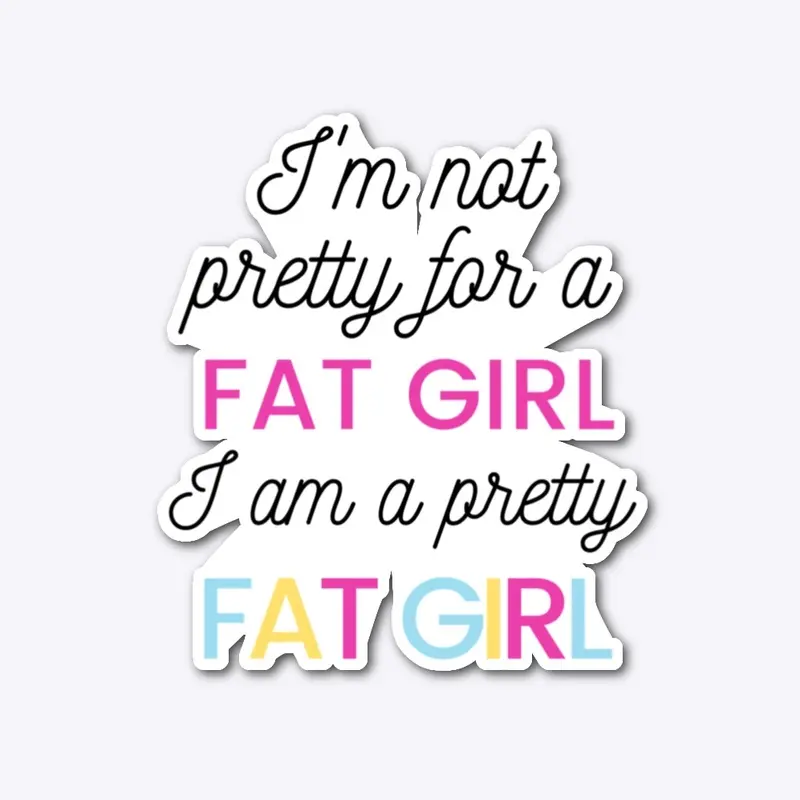 "Pretty For A Fat Girl" 